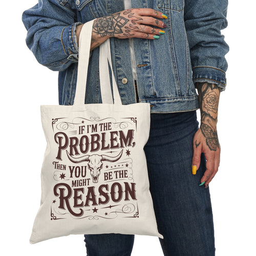 Natural Tote Bag — "If I'm the Problem, Then You Might Be the Reason" Western Typography Cotton Tote
